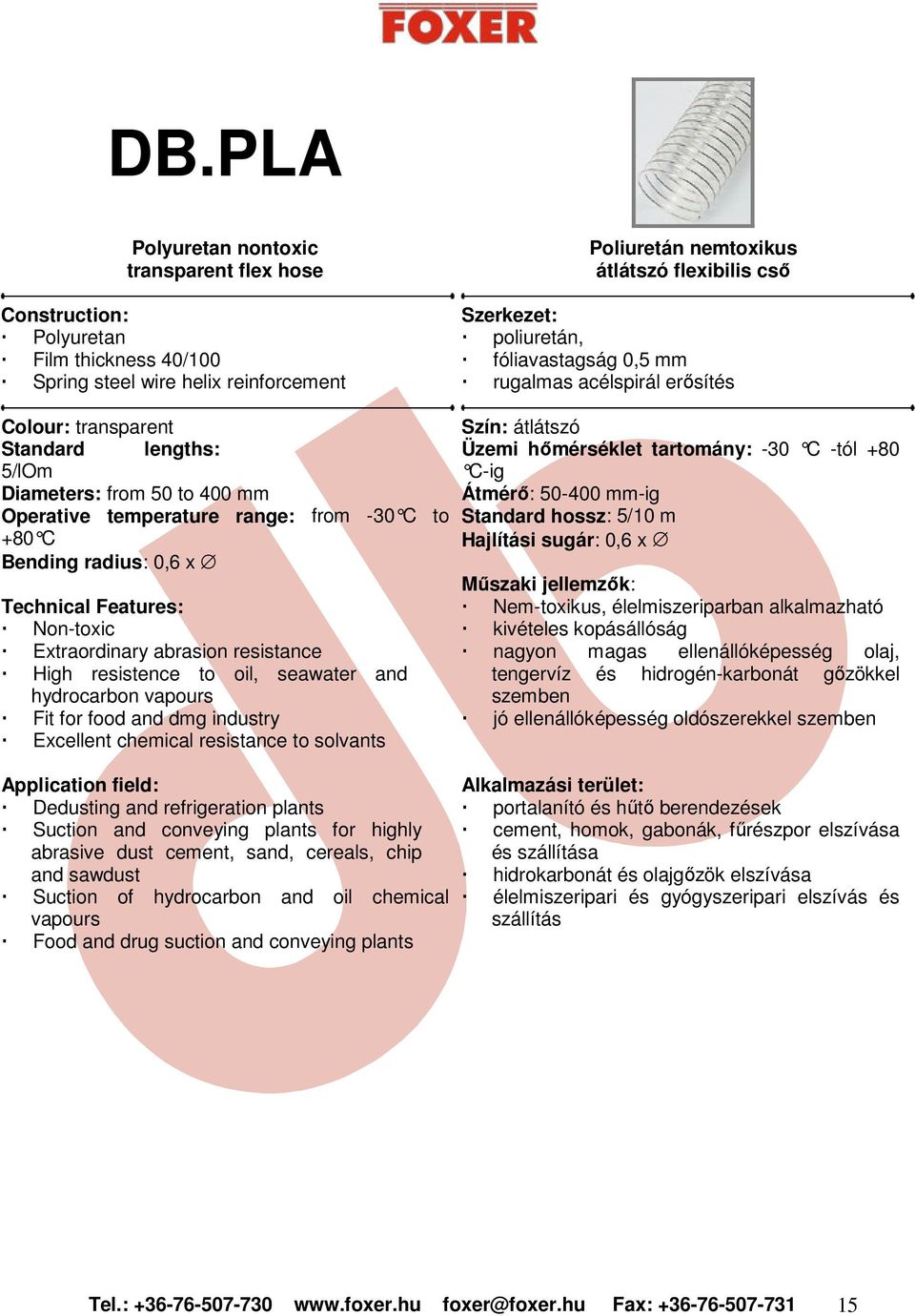 abrasion resistance High resistence to oil, seawater and hydrocarbon vapours Fit for food and dmg industry Excellent chemical resistance to solvants Dedusting and refrigeration plants Suction and