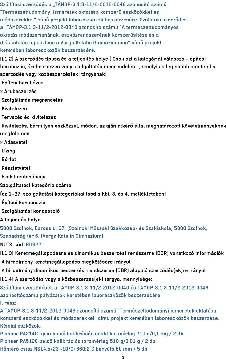 3-11/2-2012-0040 azonosító számú "A természettudományos oktatás módszertanának, eszközrendszerének korszerűsítése és a diákkutatás fejlesztése a Varga Katalin Gimnáziumban" című projekt keretében