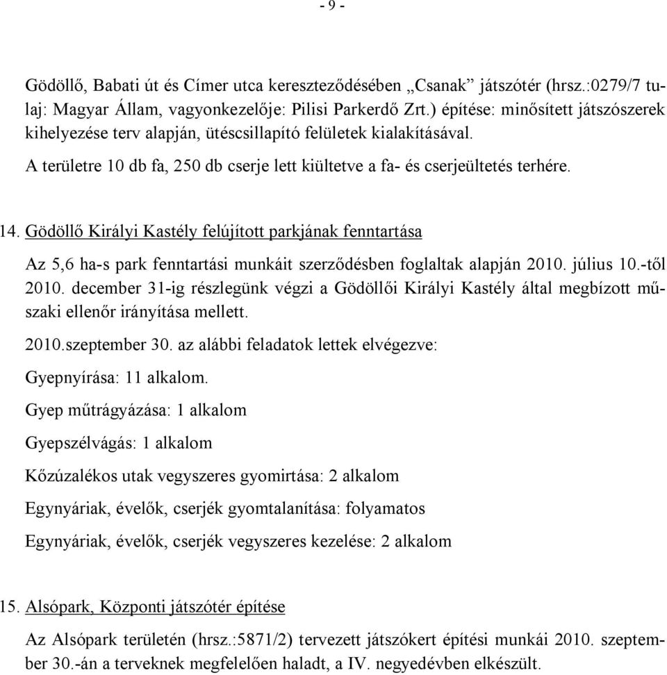 Gödöllő Királyi Kastély felújított parkjának fenntartása Az 5,6 ha-s park fenntartási munkáit szerződésben foglaltak alapján 21. július 1.-től 21.