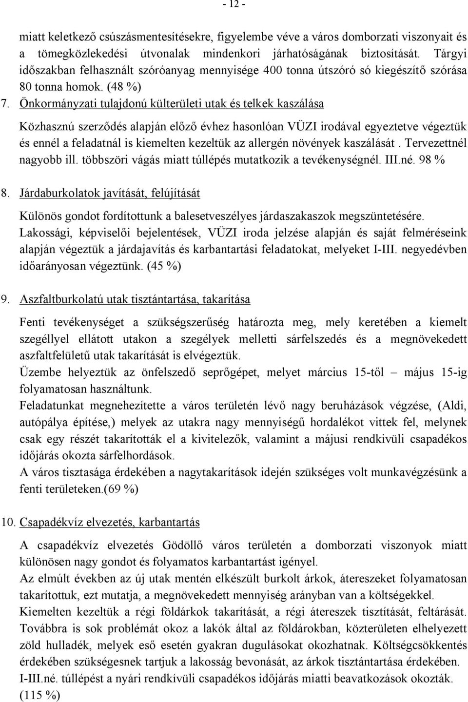 Önkormányzati tulajdonú külterületi utak és telkek kaszálása Közhasznú szerződés alapján előző évhez hasonlóan VÜZI irodával egyeztetve végeztük és ennél a feladatnál is kiemelten kezeltük az