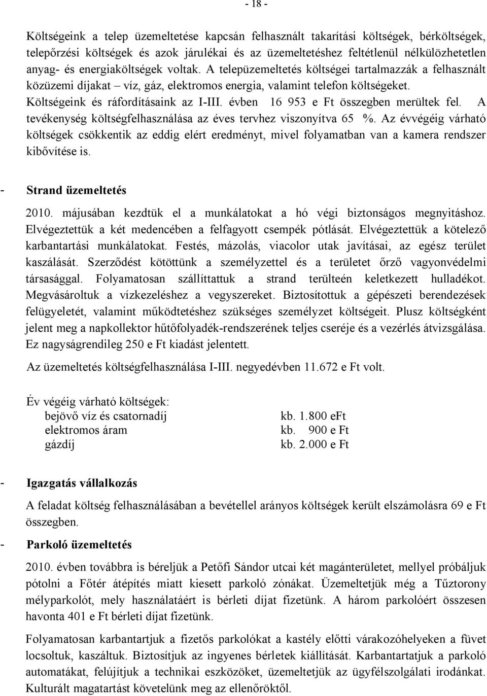 évben 16 953 e Ft összegben merültek fel. A tevékenység költségfelhasználása az éves tervhez viszonyítva 65 %.