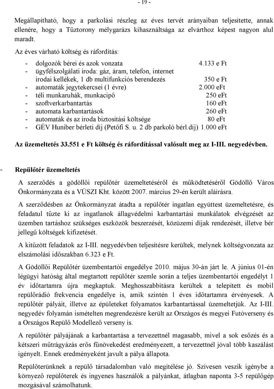 133 e Ft - ügyfélszolgálati iroda: gáz, áram, telefon, internet irodai kellékek, 1 db multifunkciós berendezés 35 e Ft - automaták jegytekercsei (1 évre) 2.