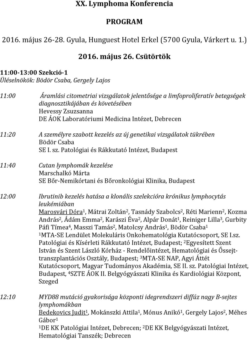 Csütörtök 11:00 Áramlási citometriai vizsgálatok jelentősége a limfoproliferatív betegségek diagnosztikájában és követésében Hevessy Zsuzsanna DE ÁOK Laboratóriumi Medicina Intézet, Debrecen 11:20 A