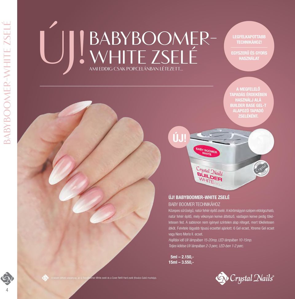 BabyBoomer-White zselé Baby Boomer technikához Közepes sűrűségű, natúr fehér építő zselé.