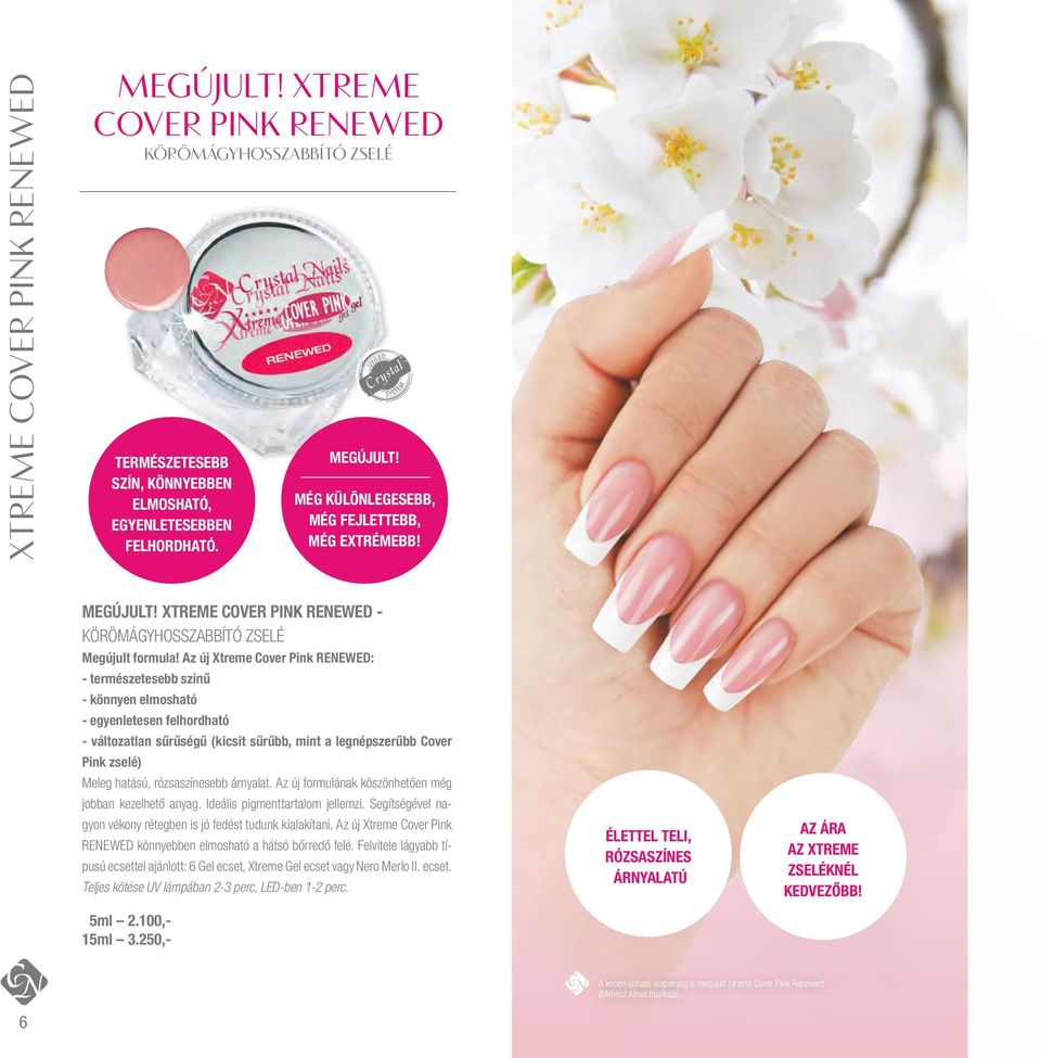 Az új Xtreme Cover Pink RENEWed: - természetesebb színű - könnyen elmosható - egyenletesen felhordható - változatlan sűrűségű (kicsit sűrűbb, mint a legnépszerűbb Cover Pink zselé) Meleg hatású,