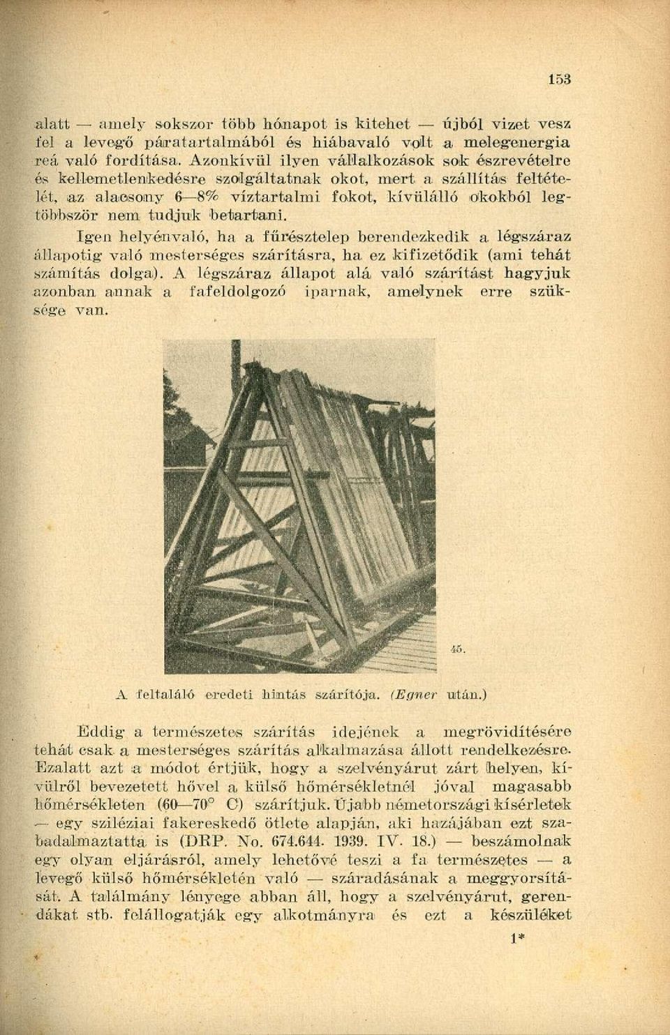 tudjuk betartani. Igen helyénvaló, ha a fűrésztelep berendezkedik a légszáraz állapotig való mesterséges szárításra, ha ez kifizetődik (ami tehát számítás dolga).