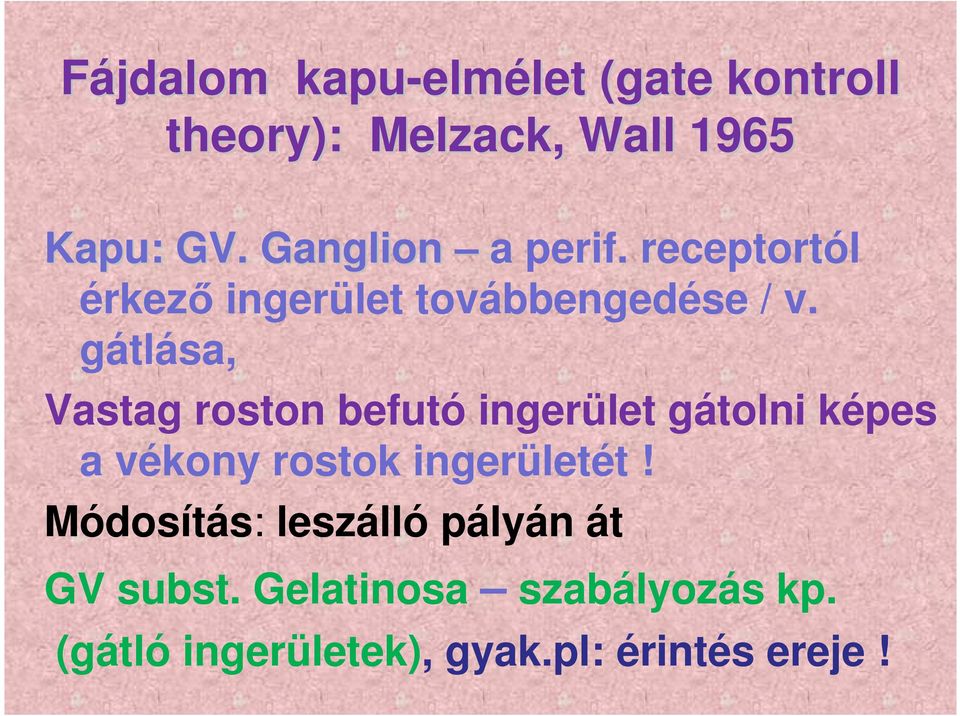 gátlása, Vastag roston befutó ingerület gátolni képes a vékony rostok ingerületét!