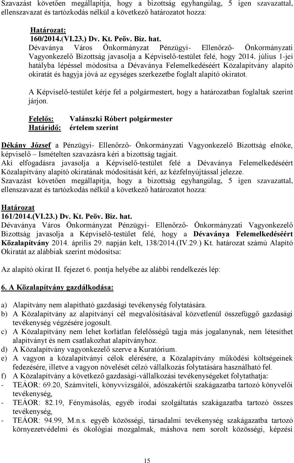 július 1-jei hatályba lépéssel módosítsa a Dévaványa Felemelkedéséért Közalapítvány alapító okiratát és hagyja jóvá az egységes szerkezetbe foglalt alapító okiratot.