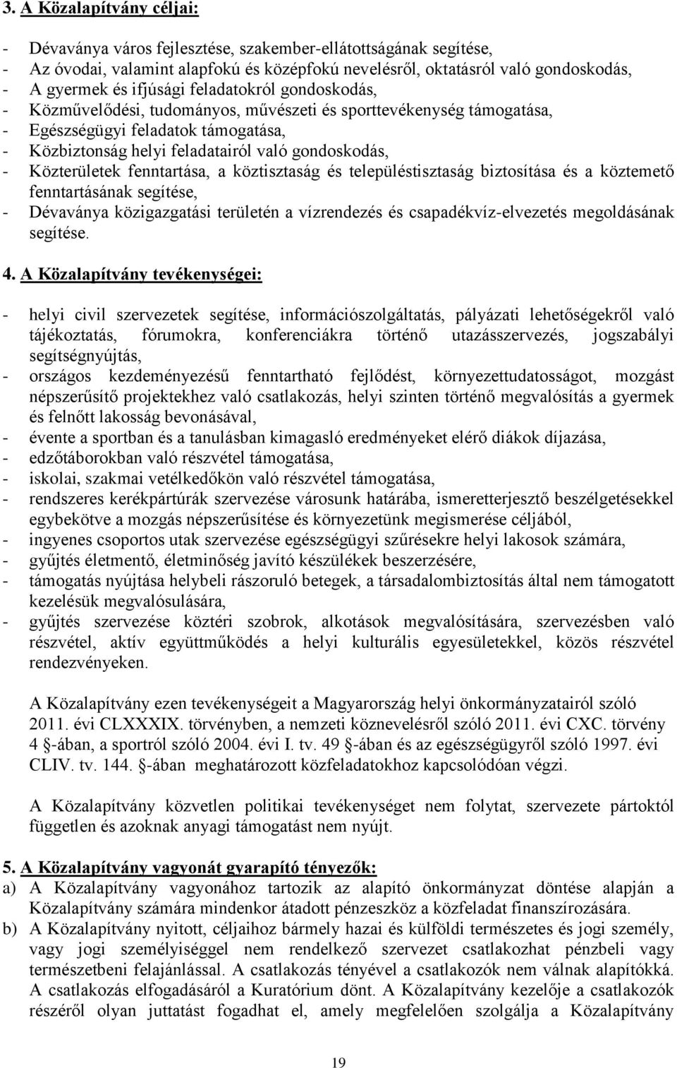 Közterületek fenntartása, a köztisztaság és településtisztaság biztosítása és a köztemető fenntartásának segítése, - Dévaványa közigazgatási területén a vízrendezés és csapadékvíz-elvezetés