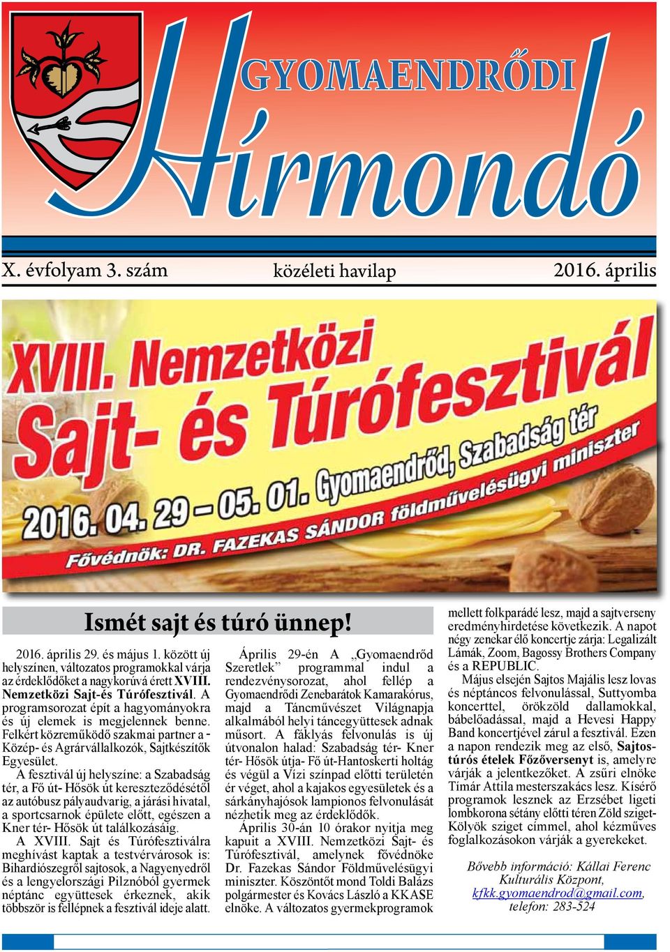 A fesztivál új helyszíne: a Szabadság tér, a Fő út- Hősök út kereszteződésétől az autóbusz pályaudvarig, a járási hivatal, a sportcsarnok épülete előtt, egészen a Kner tér- Hősök út találkozásáig.