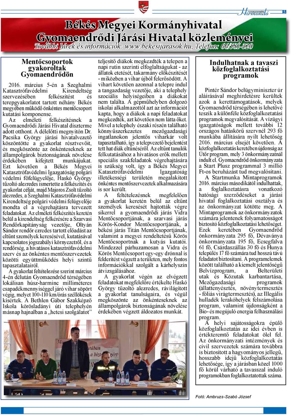 Az elméleti felkészítésnek a Gyomaendrődi Járási Hivatal díszterme adott otthont. A délelőtti megnyitón Dr.