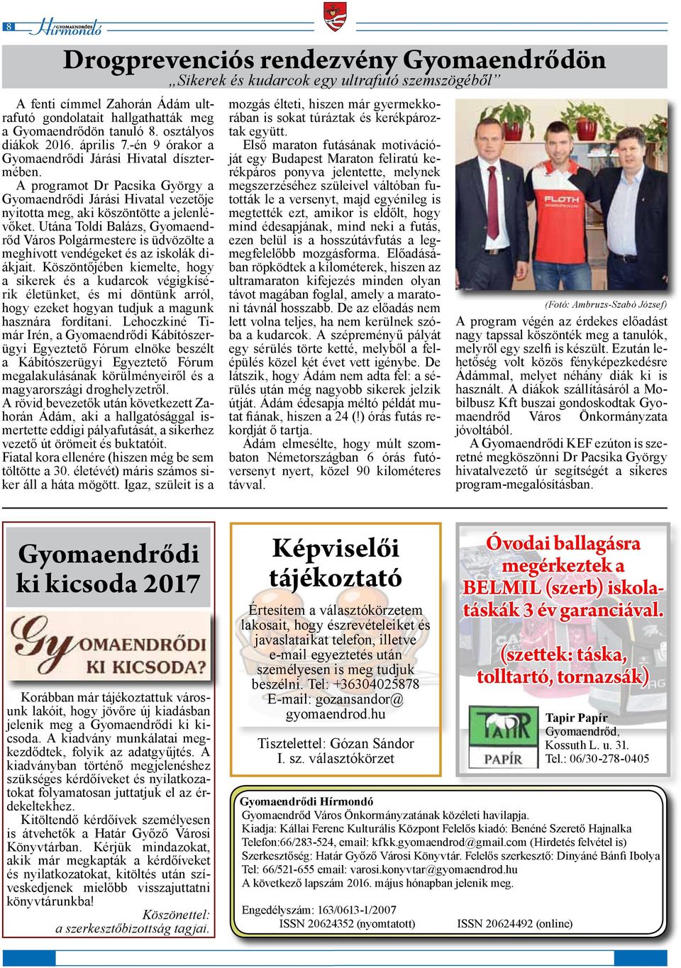 A programot Dr Pacsika György a Gyomaendrődi Járási Hivatal vezetője nyitotta meg, aki köszöntötte a jelenlévőket.