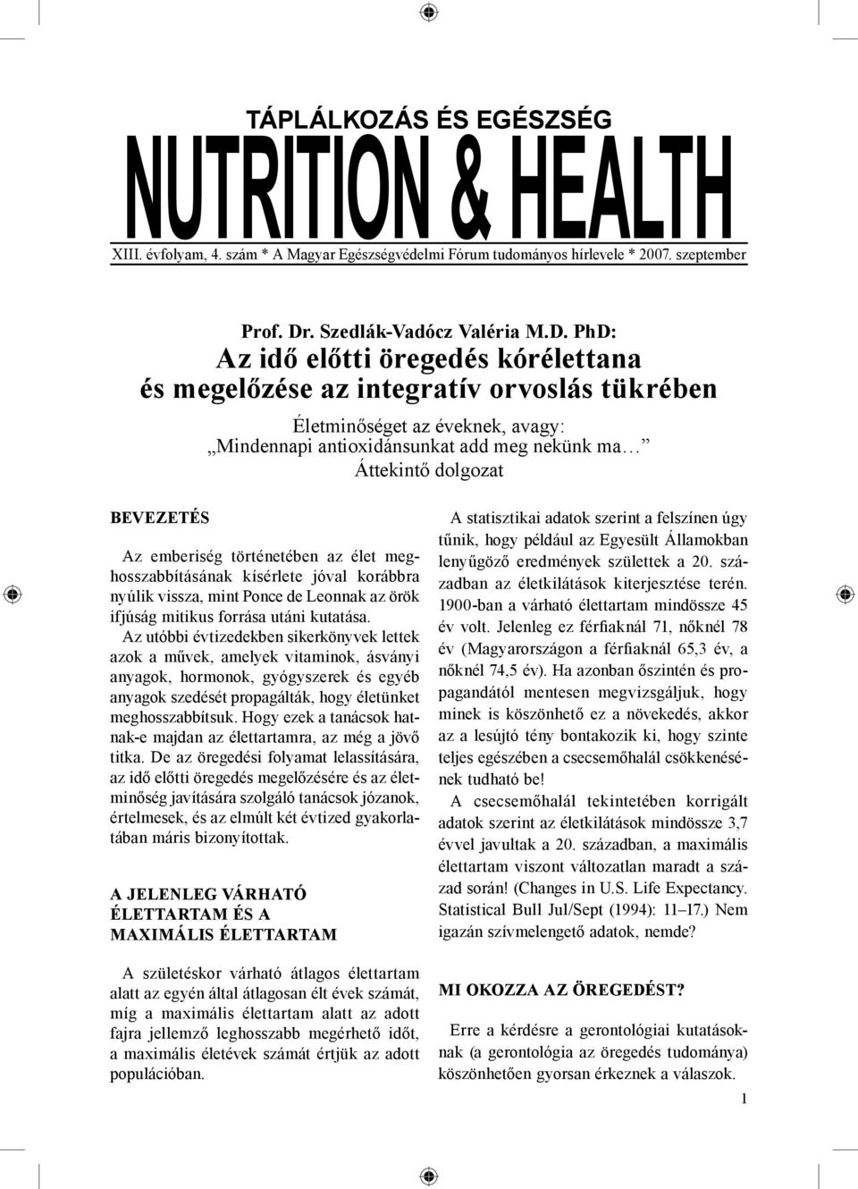 PhD: Az idő előtti öregedés kórélettana és megelőzése az integratív orvoslás tükrében Életminőséget az éveknek, avagy: Mindennapi antioxidánsunkat add meg nekünk ma Áttekintő dolgozat BEVEZETÉS Az