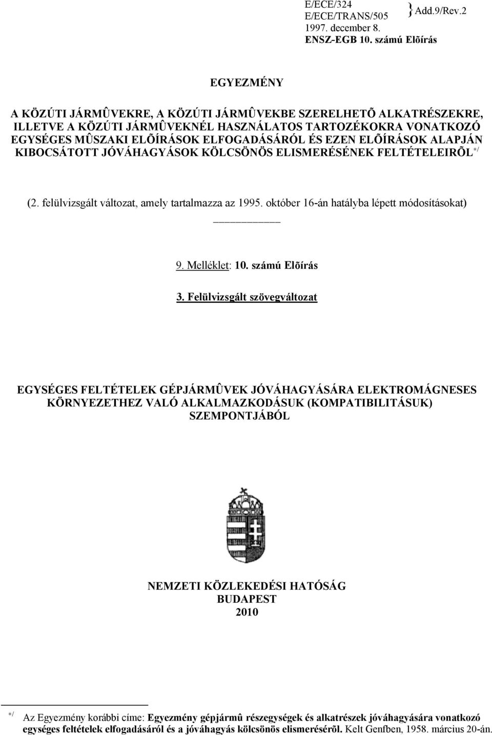 EZEN ELÕÍRÁSOK ALAPJÁN KIBOCSÁTOTT JÓVÁHAGYÁSOK KÖLCSÖNÖS ELISMERÉSÉNEK FELTÉTELEIRÕL / (2. felülvizsgált változat, amely tartalmazza az 1995. október 16-án hatályba lépett módosításokat) 9.