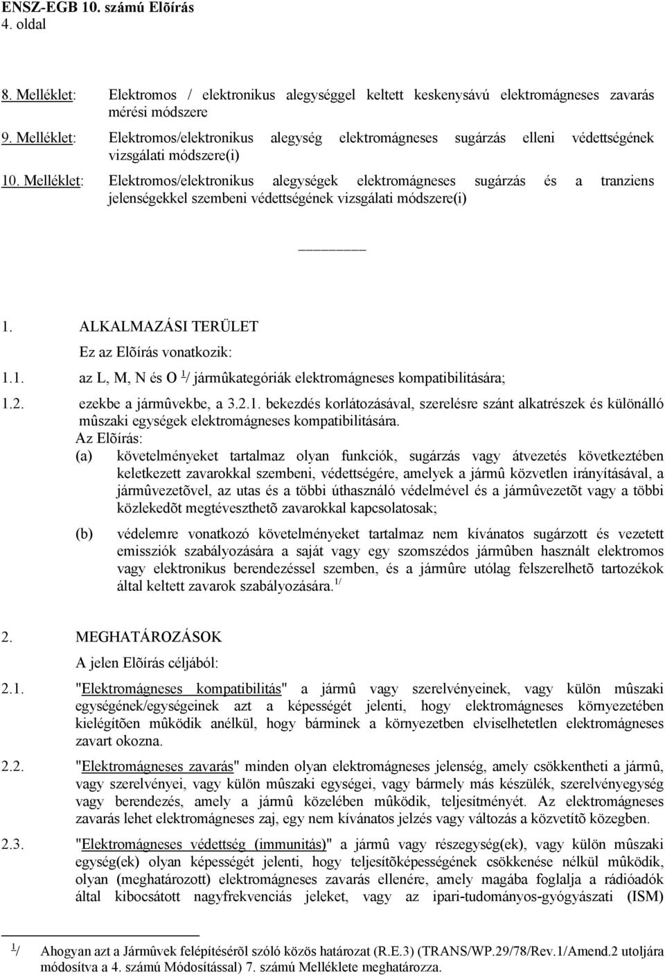 Melléklet: Elektromos/elektronikus alegységek elektromágneses sugárzás és a tranziens jelenségekkel szembeni védettségének vizsgálati módszere(i) 1.