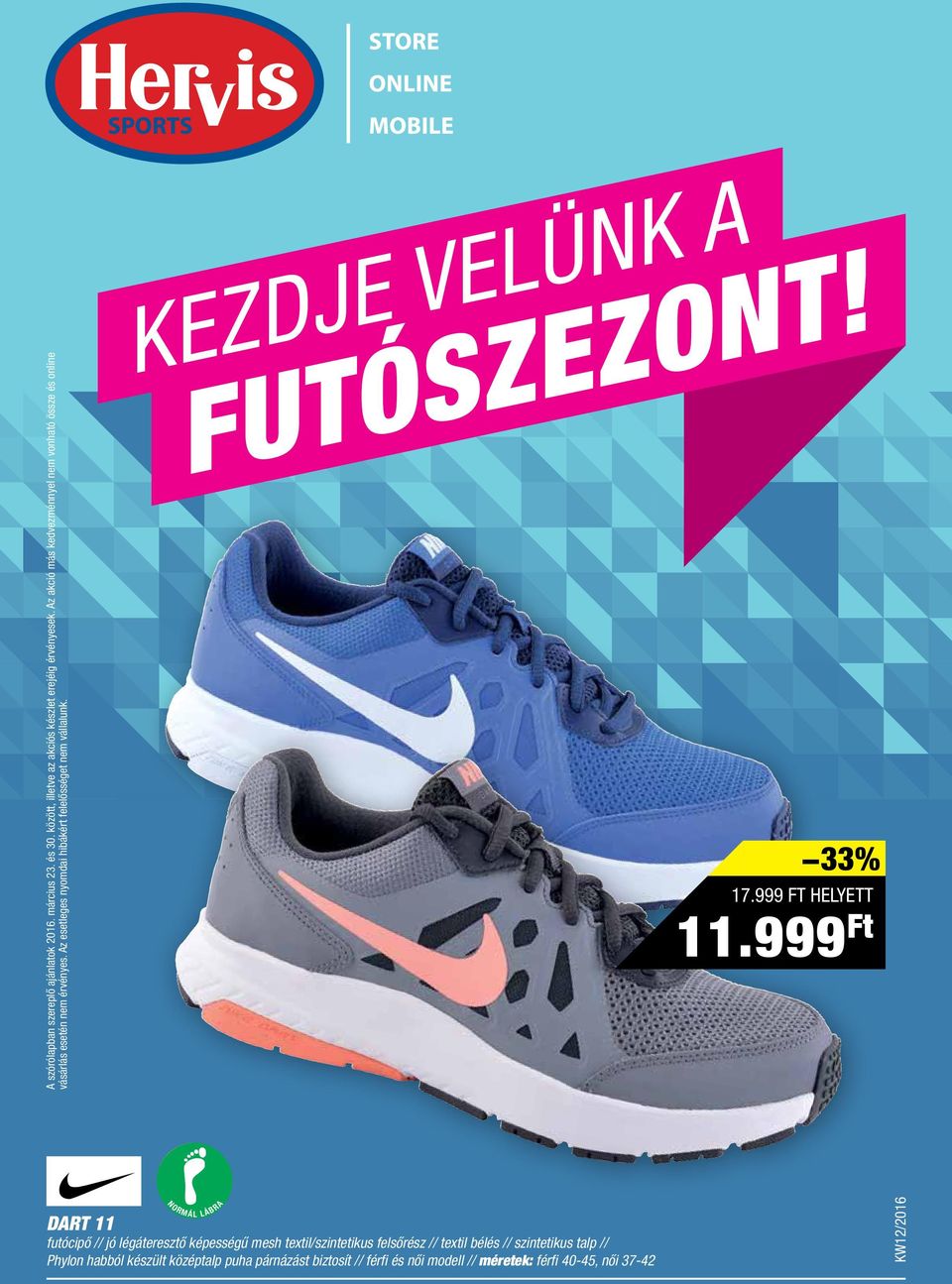 z esetleges nyomdai hibákért felelősséget nem vállalunk. KEZDJE VELÜK FUTÓZEZOT! 33% 17.999 FT HELYETT 11.