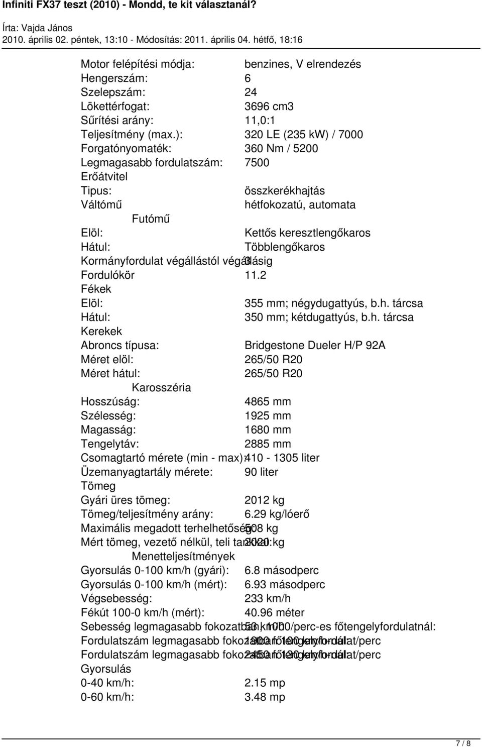 Többlengőkaros Kormányfordulat végállástól végállásig 3 Fordulókör 11.2 Fékek Elöl: 355 mm; négydugattyús, b.h.