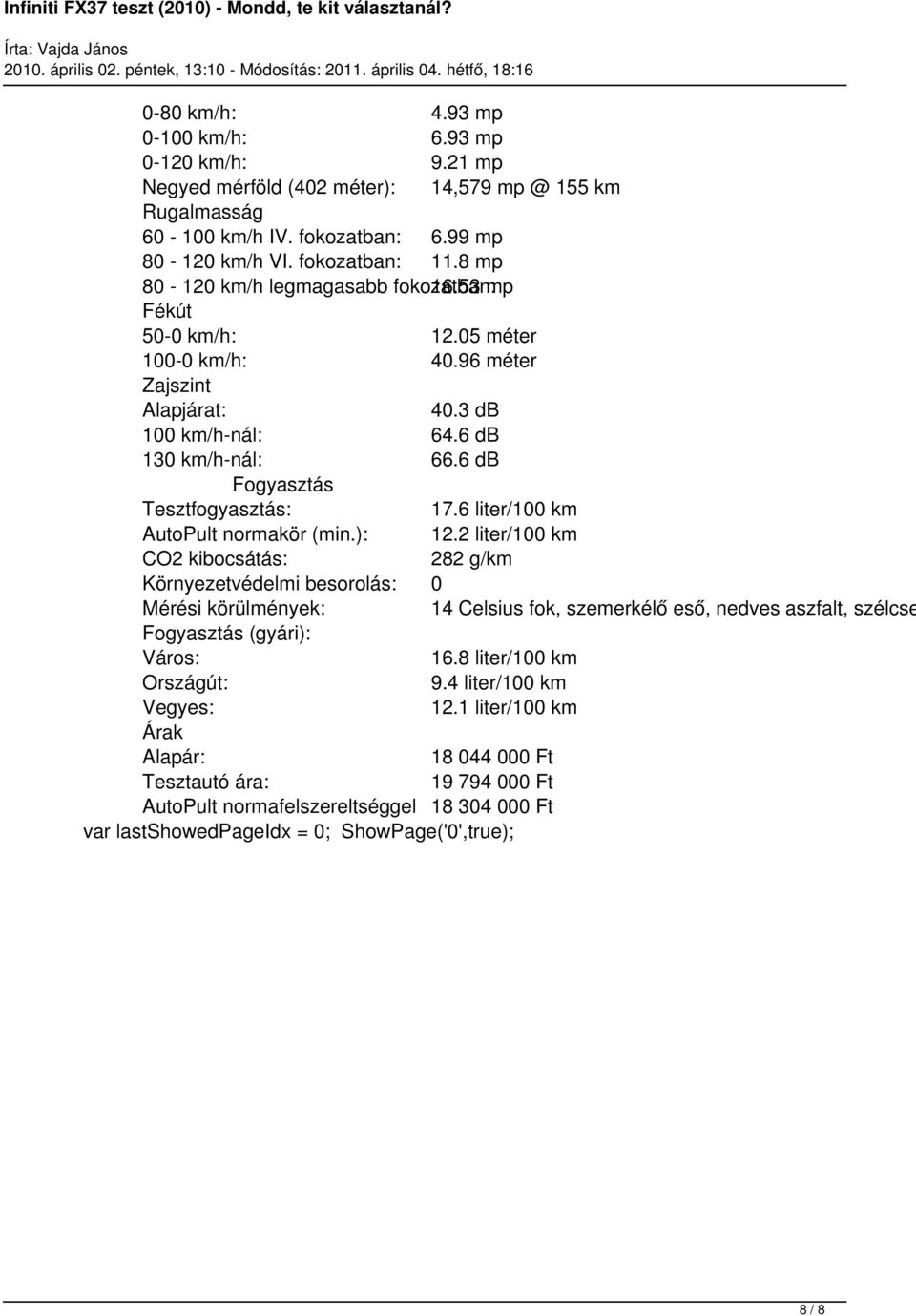 6 db Fogyasztás Tesztfogyasztás: 17.6 liter/100 km AutoPult normakör (min.): 12.