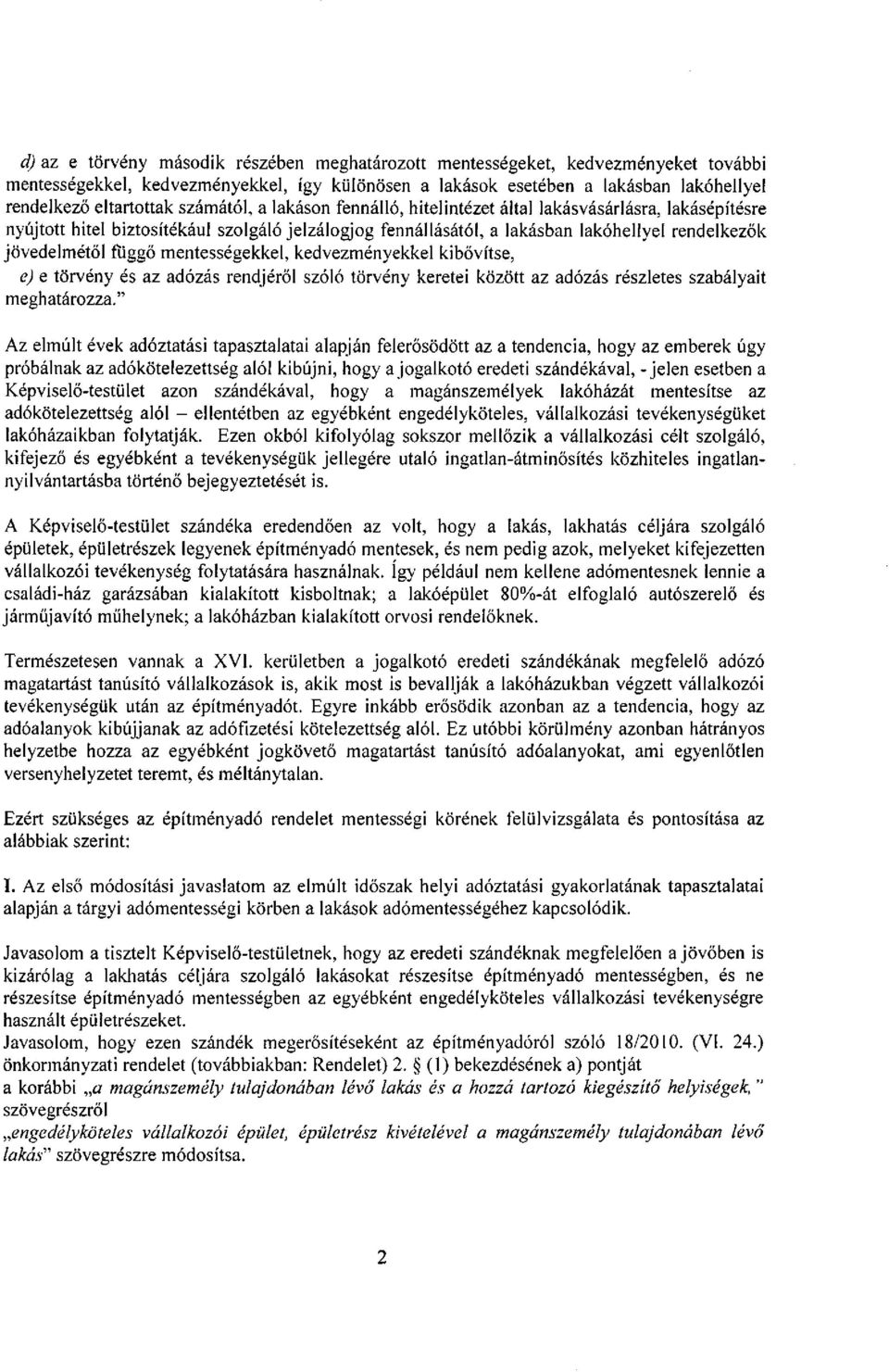 mentességekkel, kedvezményekkel kibővítse, e) e törvény és az adózás rendjéről szóló törvény keretei között az adózás részletes szabályait meghatározza.