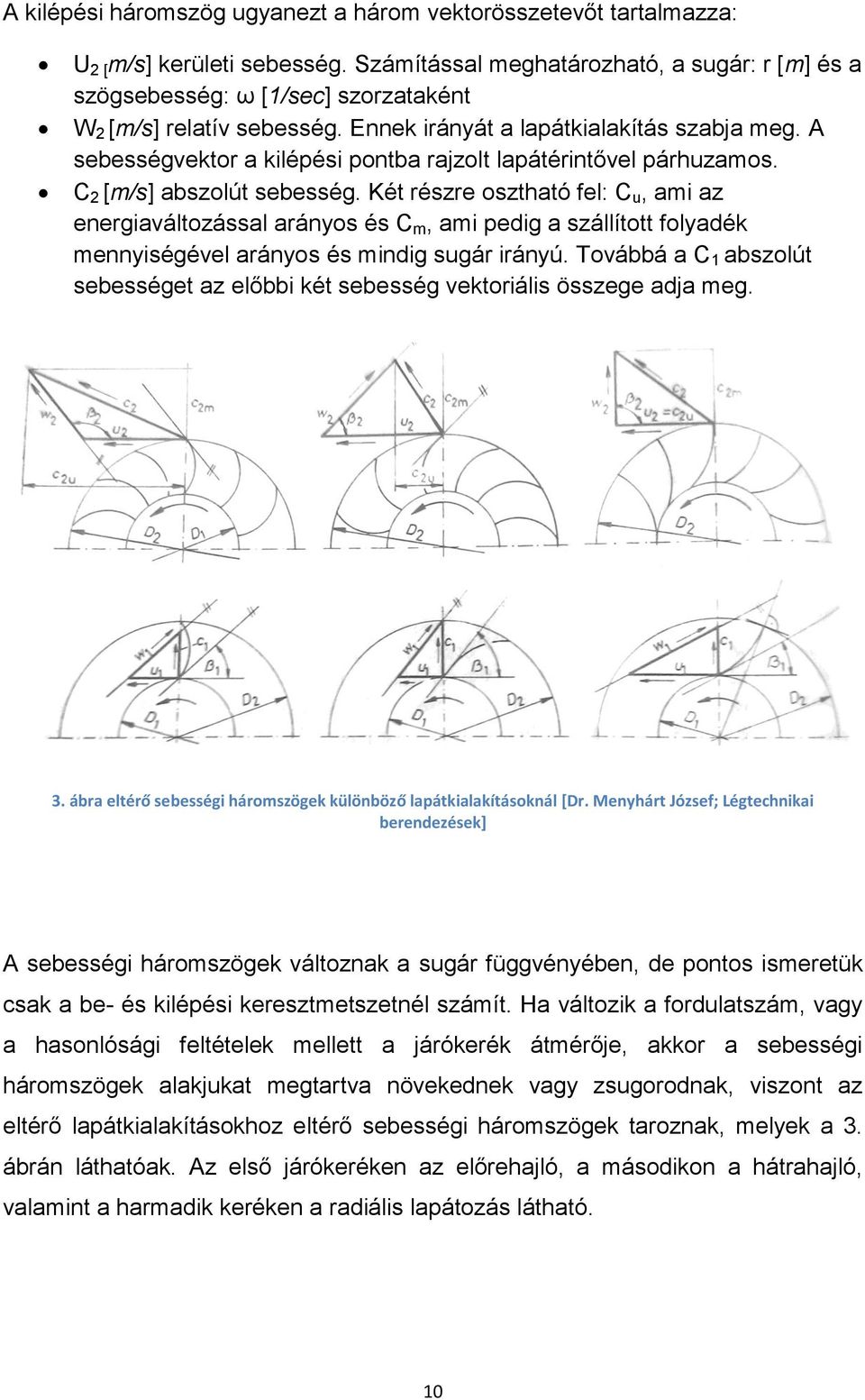 A sebességvektor a kilépési pontba rajzolt lapátérintővel párhuzamos. C 2 [m/s] abszolút sebesség.