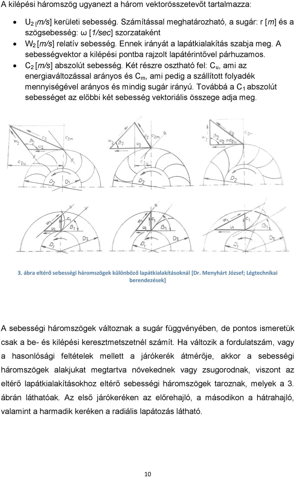 A sebességvektor a kilépési pontba rajzolt lapátérintővel párhuzamos. C 2 [m/s] abszolút sebesség.