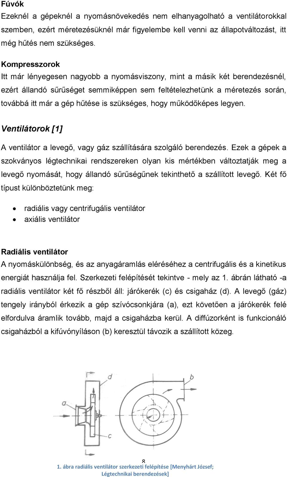 szükséges, hogy működőképes legyen. Ventilátorok [1] A ventilátor a levegő, vagy gáz szállítására szolgáló berendezés.