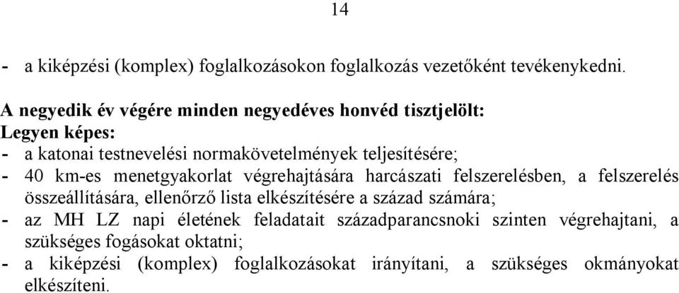 km-es menetgyakorlat végrehajtására harcászati felszerelésben, a felszerelés összeállítására, ellenőrző lista elkészítésére a század