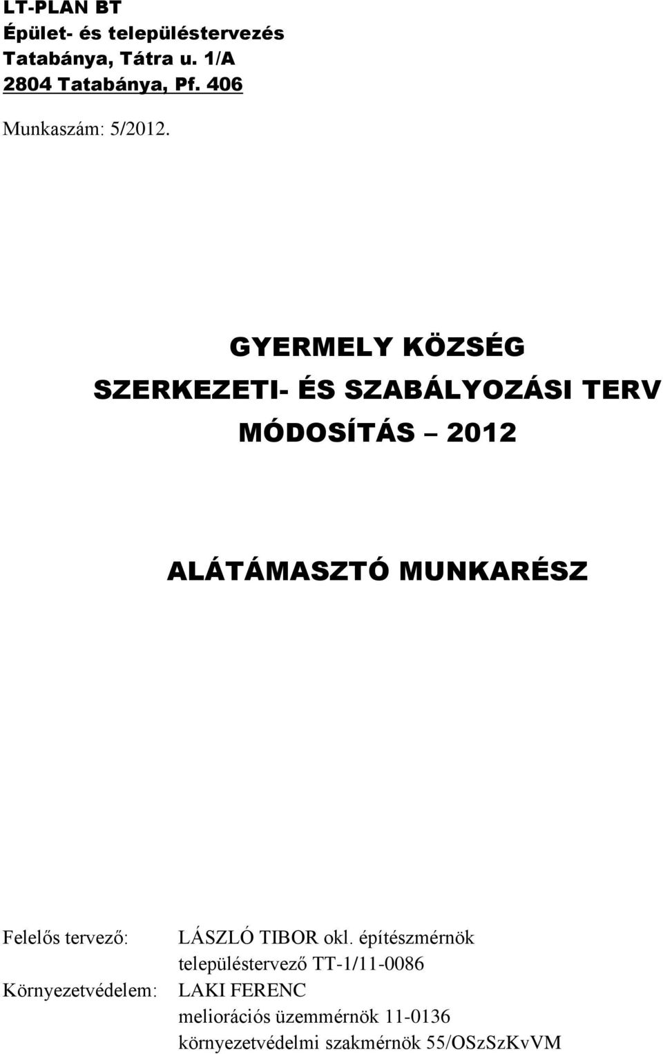 GYERMELY KÖZSÉG SZERKEZETI- ÉS SZABÁLYOZÁSI TERV MÓDOSÍTÁS 2012 ALÁTÁMASZTÓ MUNKARÉSZ Felelős