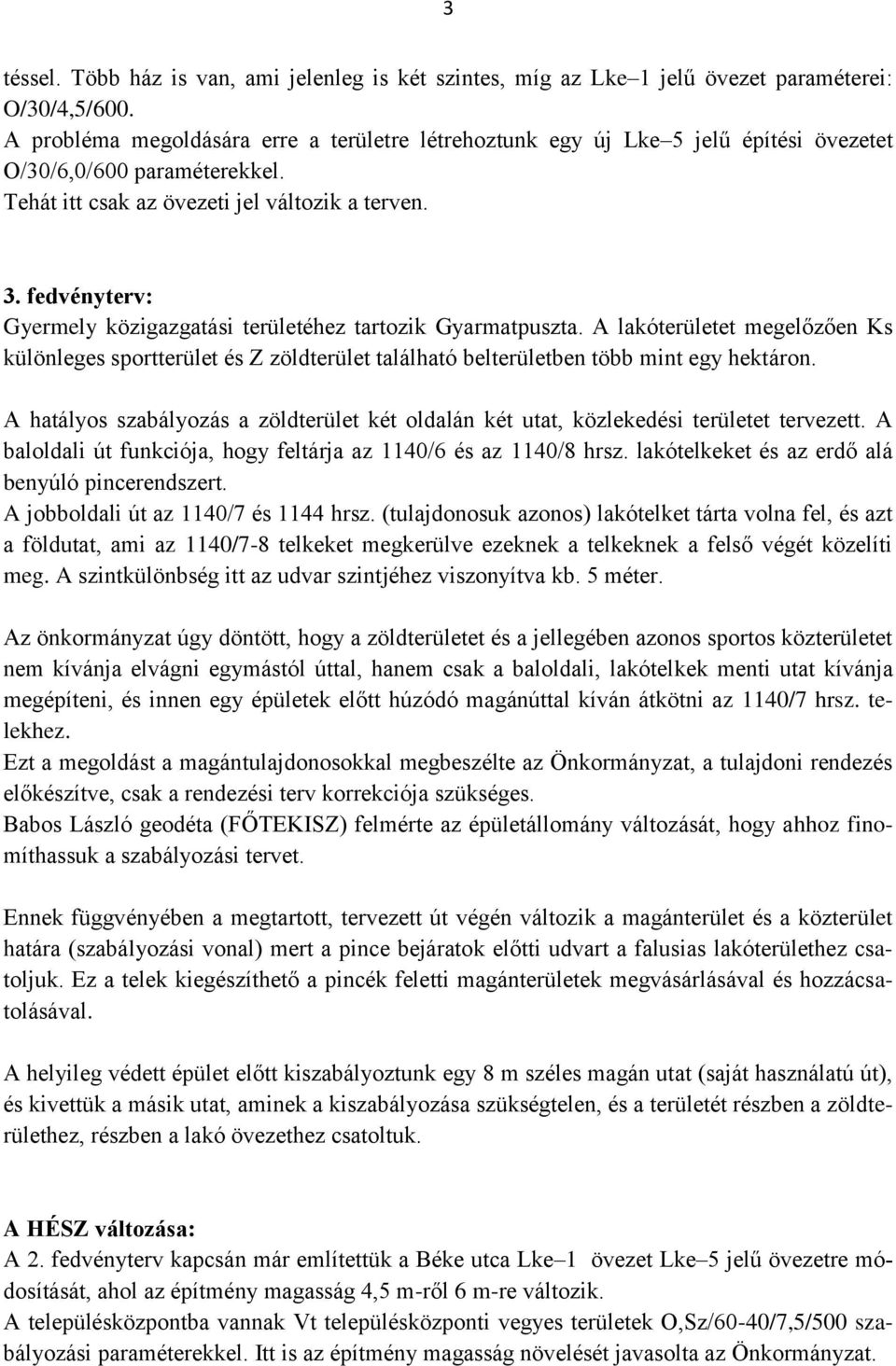 fedvényterv: Gyermely közigazgatási területéhez tartozik Gyarmatpuszta. A lakóterületet megelőzően Ks különleges sportterület és Z zöldterület található belterületben több mint egy hektáron.