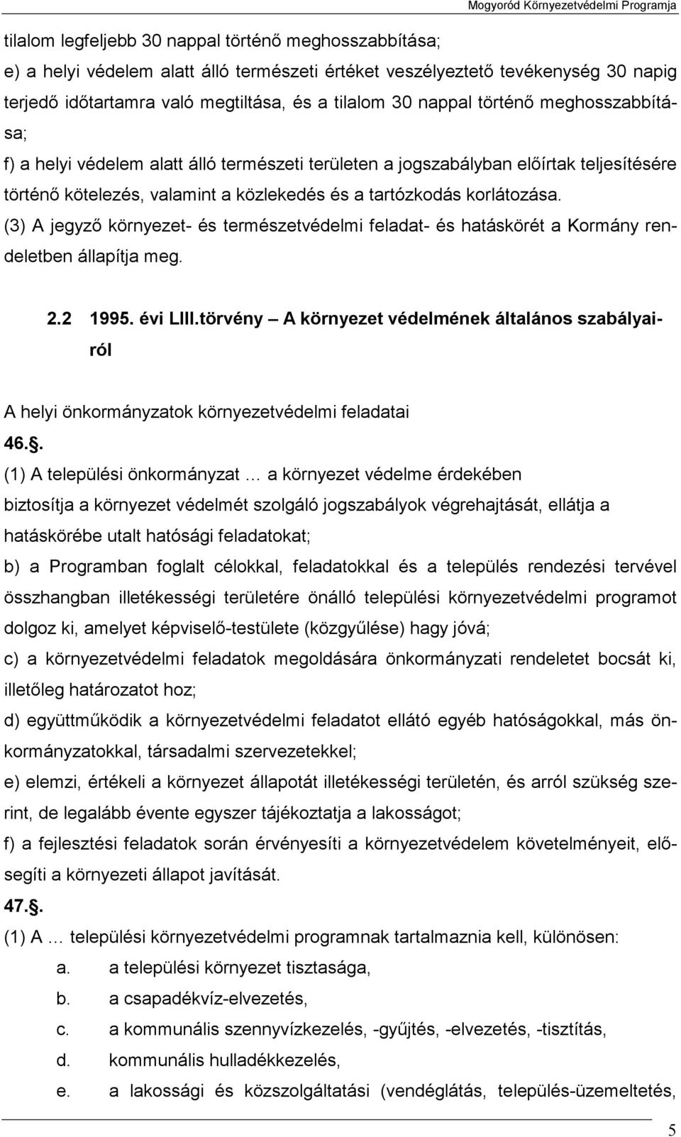 (3) A jegyző környezet- és természetvédelmi feladat- és hatáskörét a Kormány rendeletben állapítja meg. 2.2 1995. évi LIII.