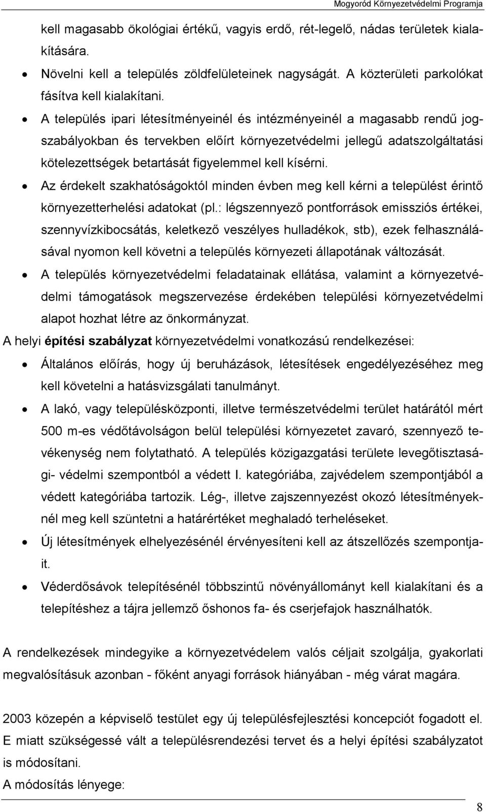 kísérni. Az érdekelt szakhatóságoktól minden évben meg kell kérni a települést érintő környezetterhelési adatokat (pl.