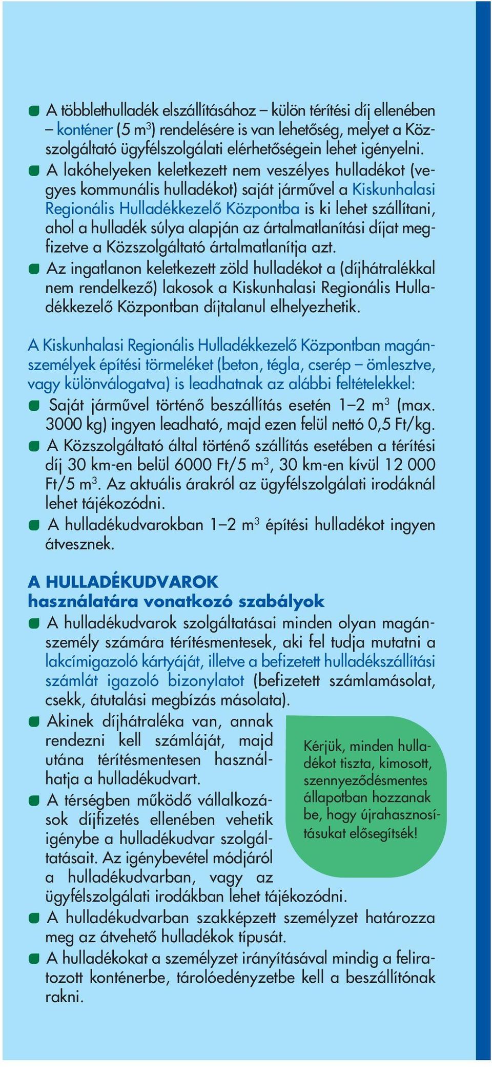 alapján az ártalmatlanítási díjat megfizetve a Közszolgáltató ártalmatlanítja azt.