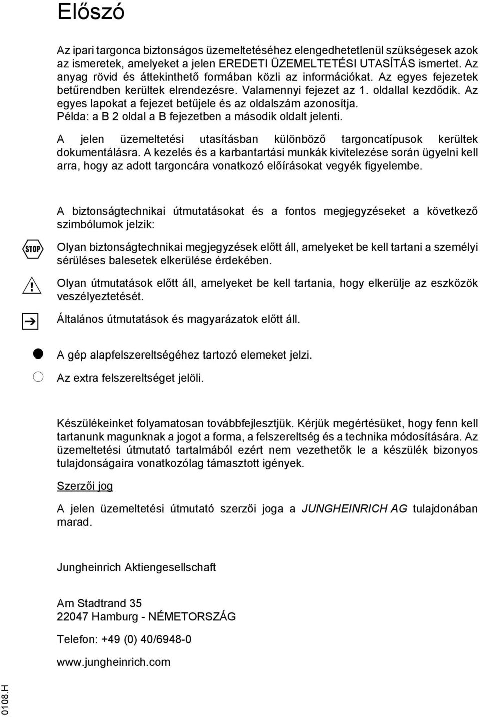 Az egyes lapokat a fejezet betűjele és az oldalszám azonosítja. Példa: a B 2 oldal a B fejezetben a második oldalt jelenti.