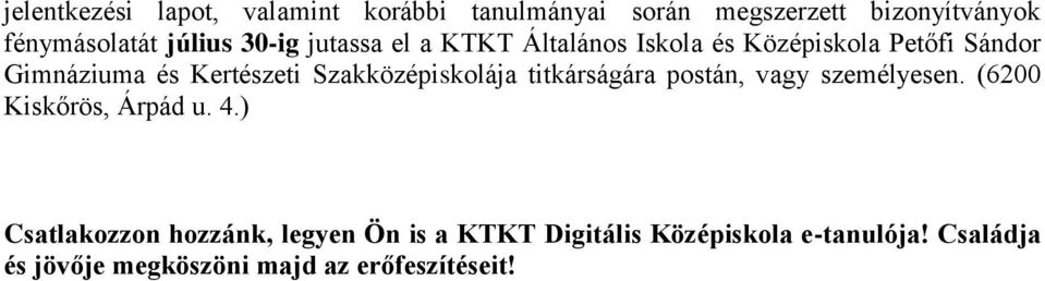 Szakközépiskolája titkárságára postán, vagy személyesen. (6200 Kiskőrös, Árpád u. 4.