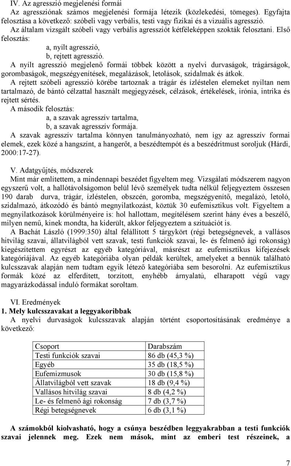 Első felosztás: a, nyílt agresszió, b, rejtett agresszió.