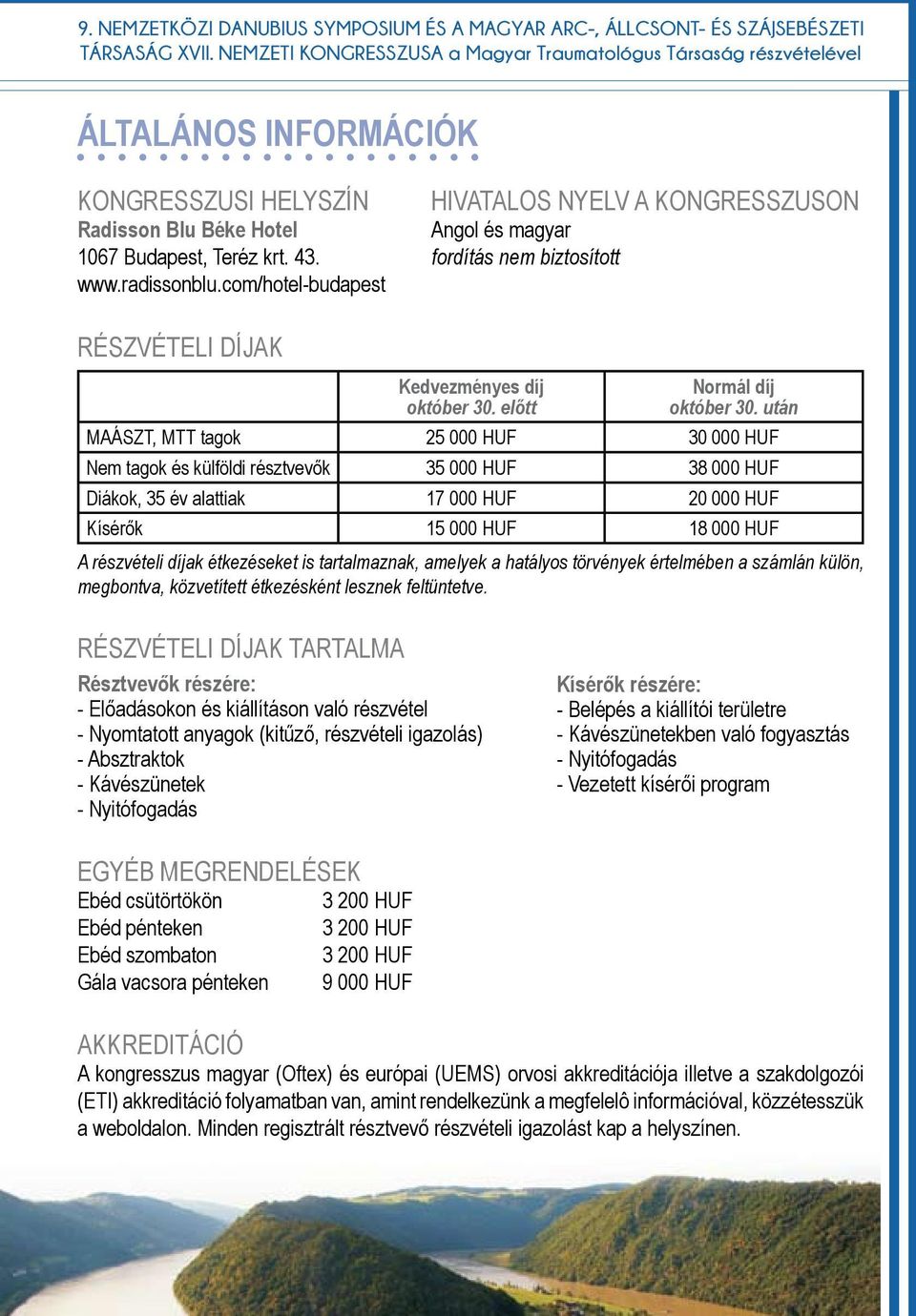 com/hotel-budapest Hivatalos nyelv a kongresszuson Angol és magyar fordítás nem biztosított Részvételi díjak Kedvezményes díj október 30. előtt Normál díj október 30.