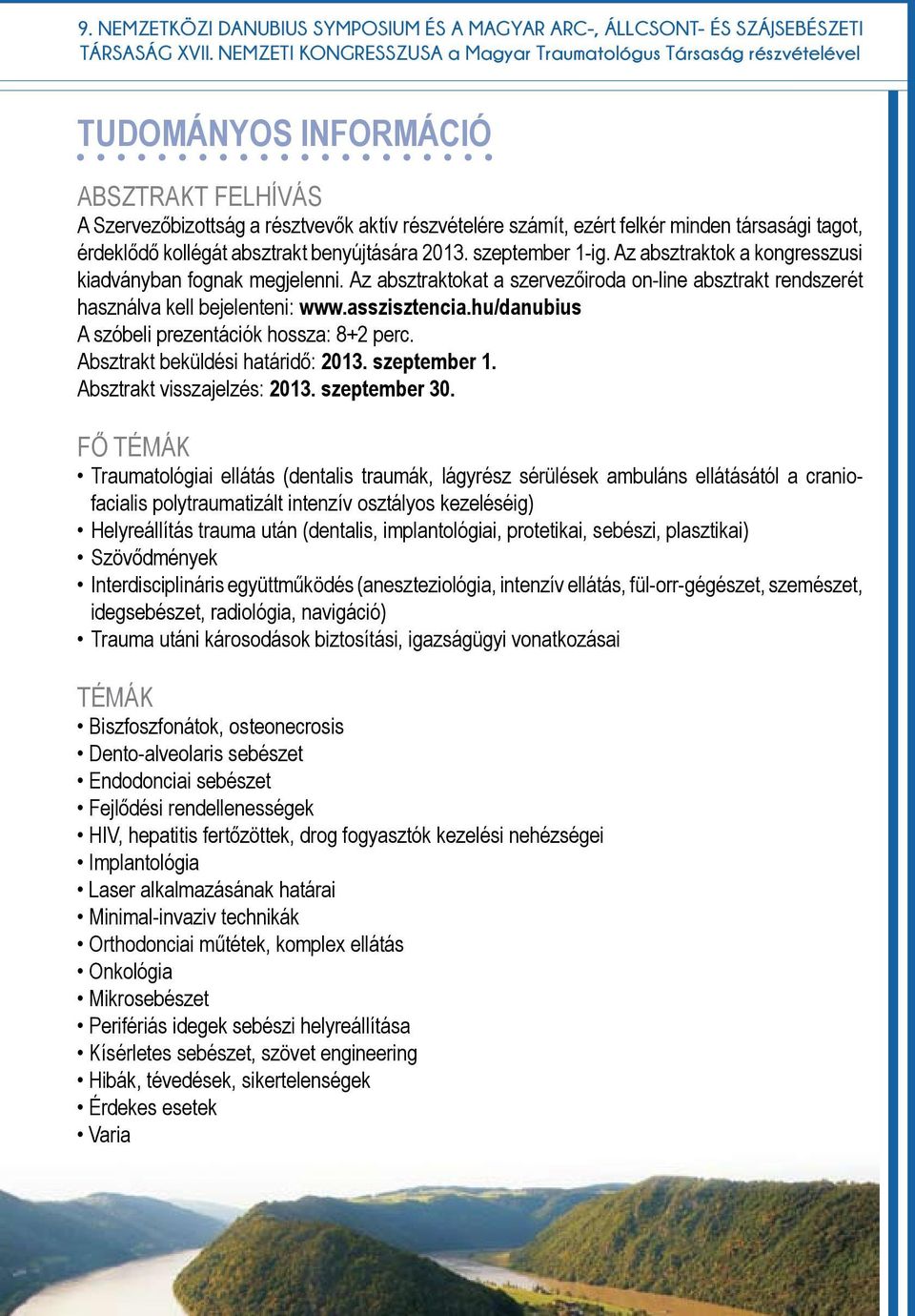 tagot, érdeklődő kollégát absztrakt benyújtására 2013. szeptember 1-ig. Az absztraktok a kongresszusi kiadványban fognak megjelenni.