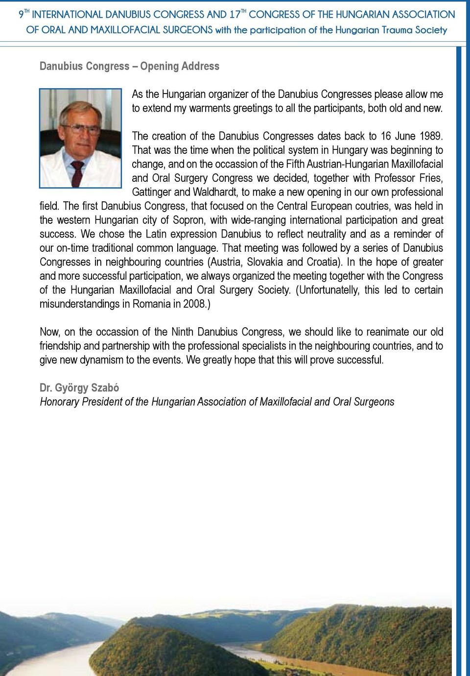 That was the time when the political system in Hungary was beginning to change, and on the occassion of the Fifth Austrian-Hungarian Maxillofacial and Oral Surgery Congress we decided, together with