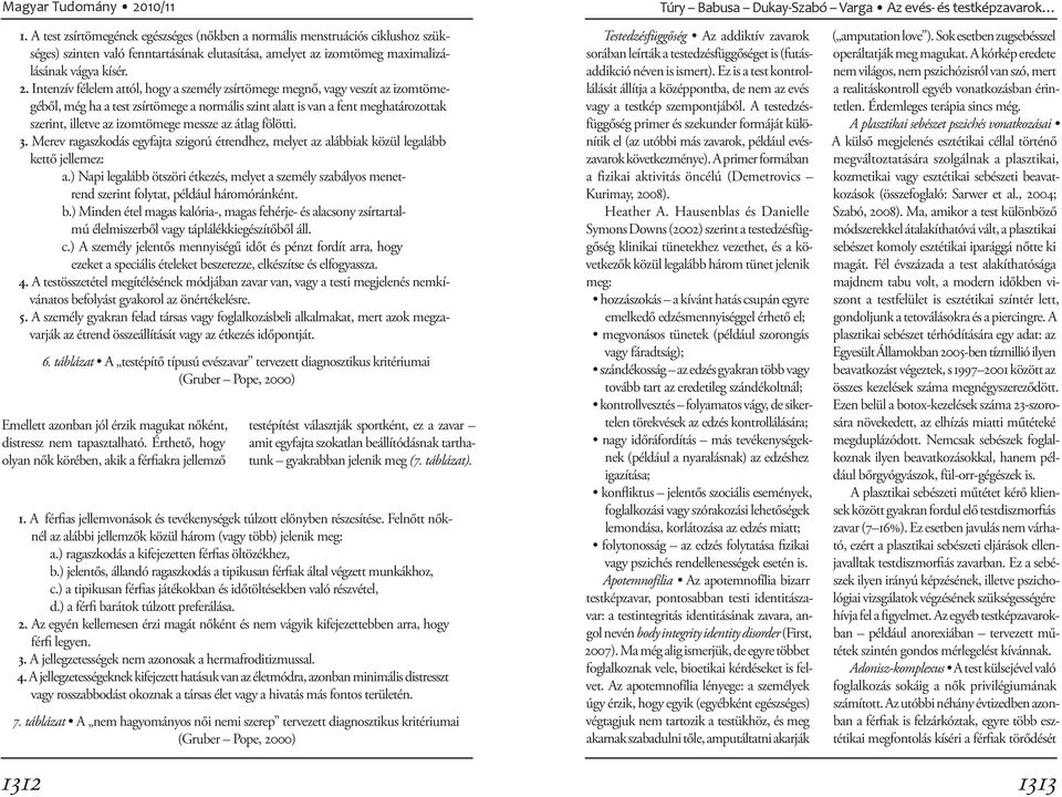 messze az átlag fölötti. 3. Merev ragaszkodás egyfajta szigorú étrendhez, melyet az alábbiak közül legalább kettő jellemez: a.