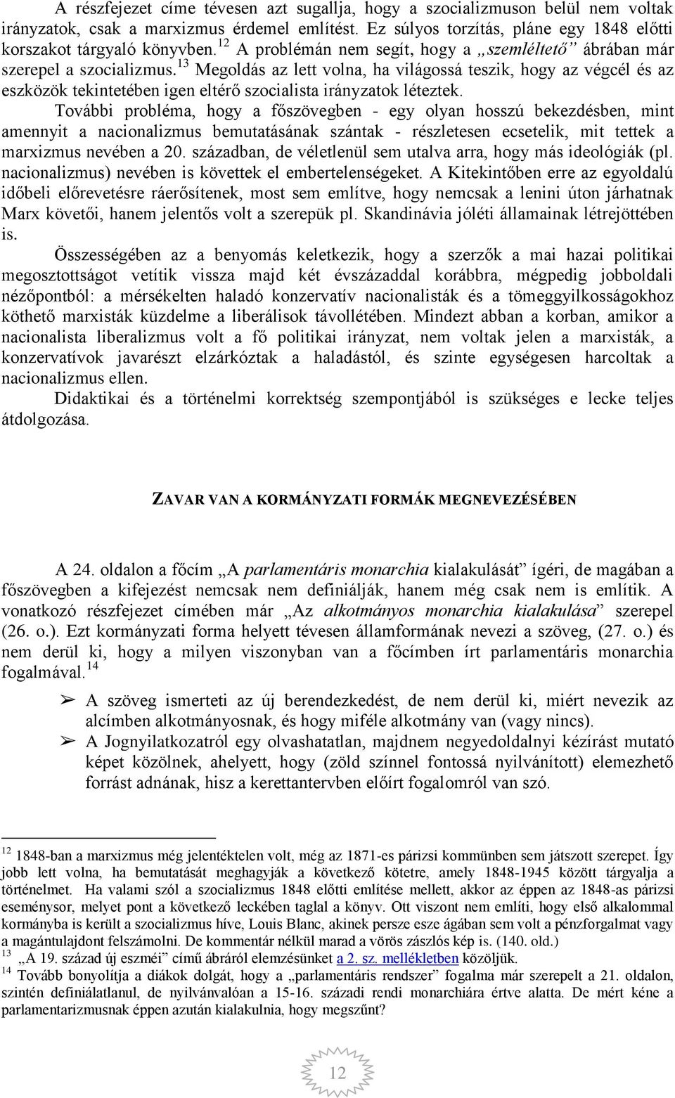 13 Megoldás az lett volna, ha világossá teszik, hogy az végcél és az eszközök tekintetében igen eltérő szocialista irányzatok léteztek.