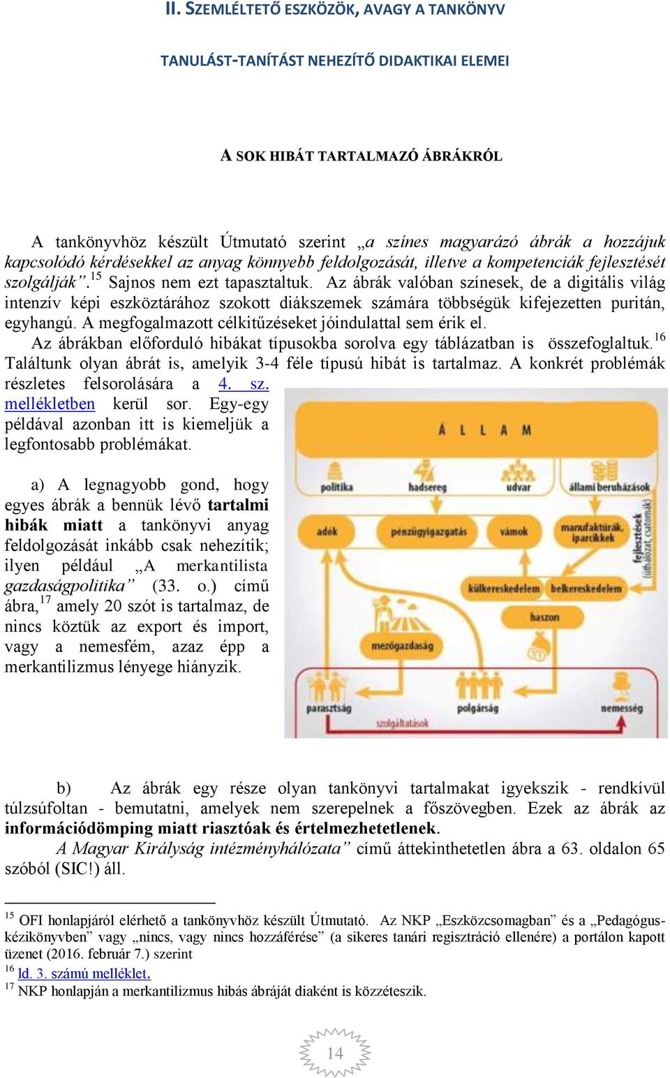 Az ábrák valóban színesek, de a digitális világ intenzív képi eszköztárához szokott diákszemek számára többségük kifejezetten puritán, egyhangú.