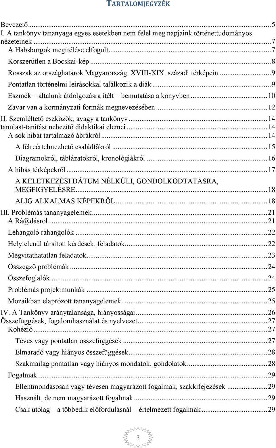 .. 10 Zavar van a kormányzati formák megnevezésében... 12 II. Szemléltető eszközök, avagy a tankönyv... 14 tanulást-tanítást nehezítő didaktikai elemei... 14 A sok hibát tartalmazó ábrákról.