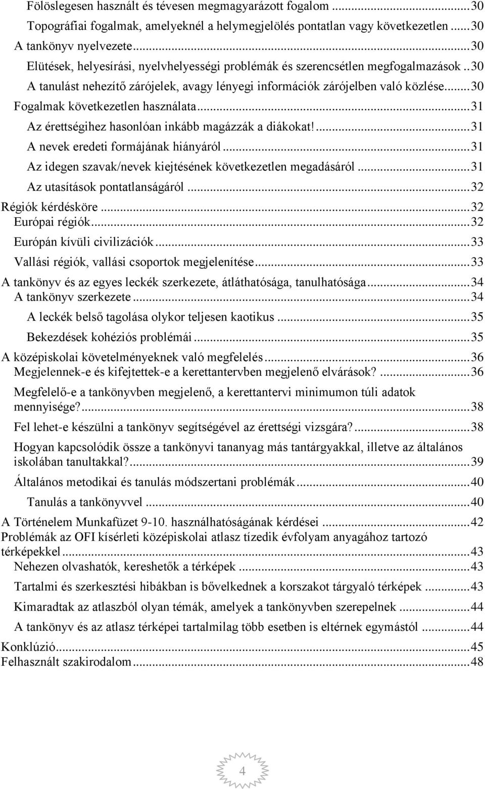 .. 30 Fogalmak következetlen használata... 31 Az érettségihez hasonlóan inkább magázzák a diákokat!... 31 A nevek eredeti formájának hiányáról.