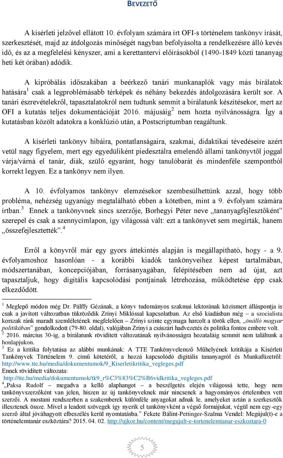 kerettantervi előírásokból (1490-1849 közti tananyag heti két órában) adódik.