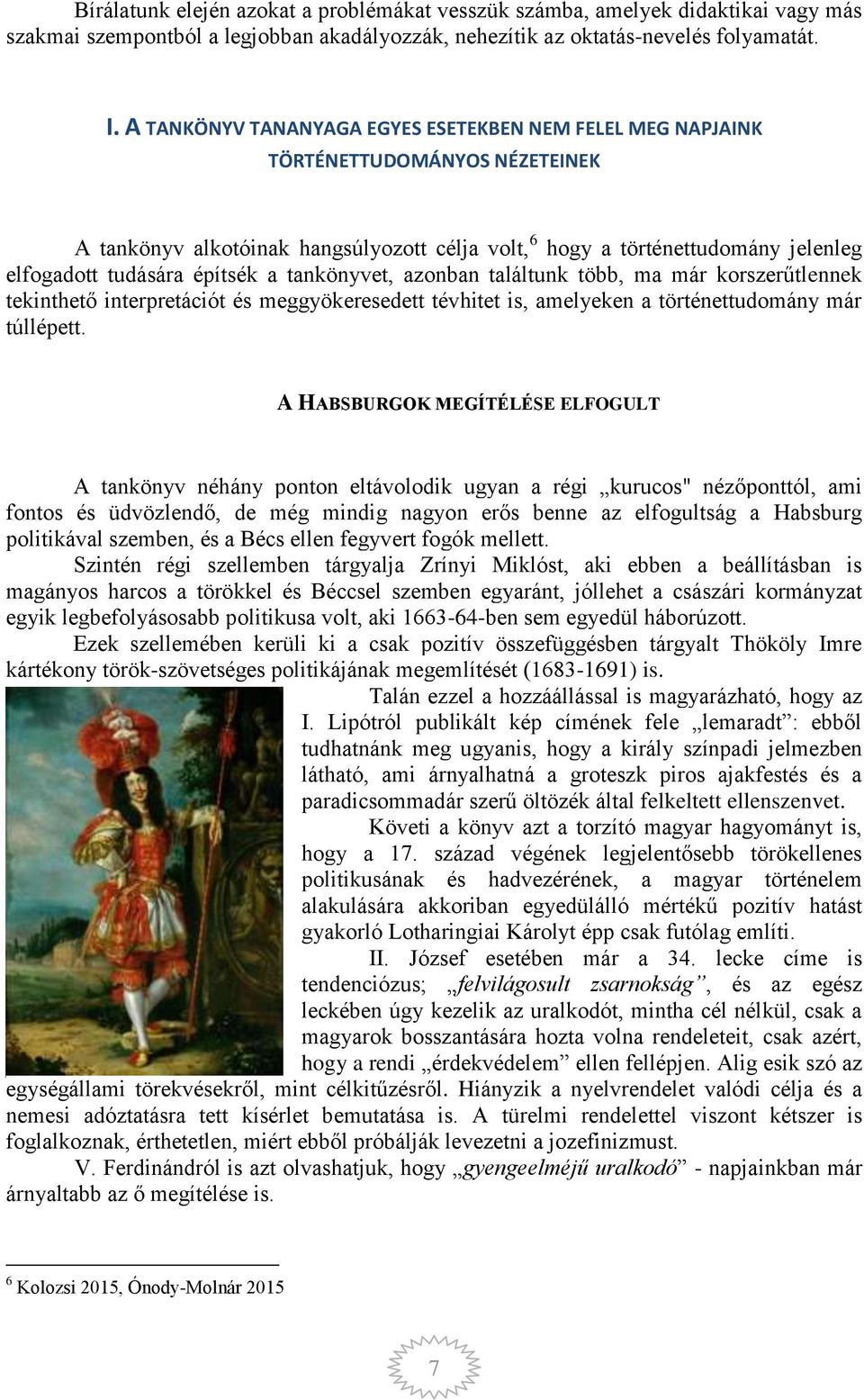 építsék a tankönyvet, azonban találtunk több, ma már korszerűtlennek tekinthető interpretációt és meggyökeresedett tévhitet is, amelyeken a történettudomány már túllépett.