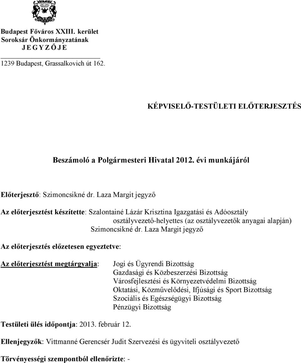 Laza Margit jegyző Az előterjesztést készítette: Szalontainé Lázár Krisztina Igazgatási és Adóosztály osztályvezető-helyettes (az osztályvezetők anyagai alapján) Szimoncsikné dr.