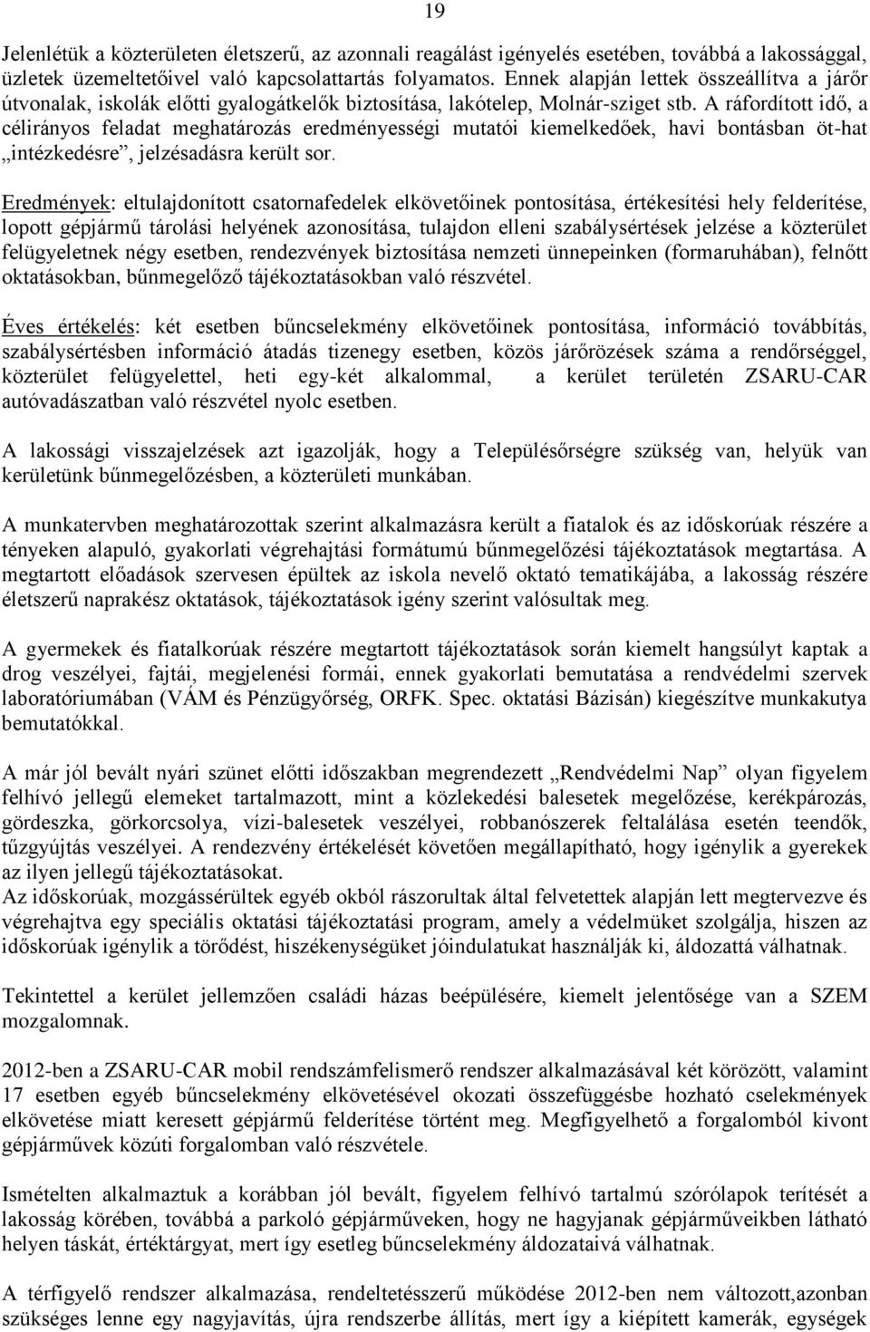 A ráfordított idő, a célirányos feladat meghatározás eredményességi mutatói kiemelkedőek, havi bontásban öt-hat intézkedésre, jelzésadásra került sor.