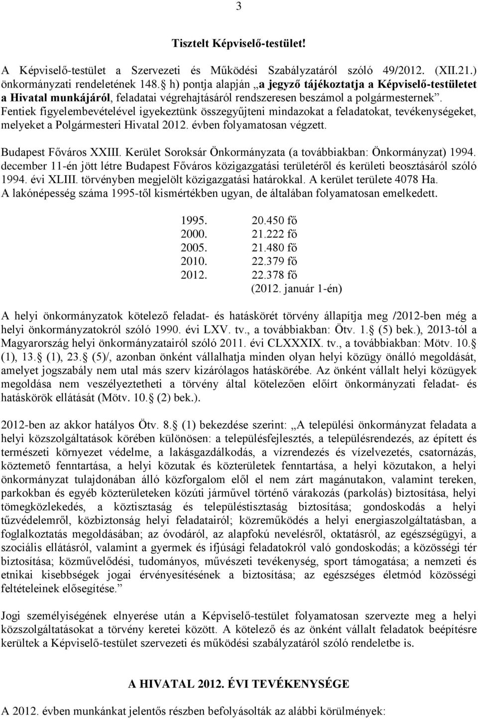 Fentiek figyelembevételével igyekeztünk összegyűjteni mindazokat a feladatokat, tevékenységeket, melyeket a Polgármesteri Hivatal 2012. évben folyamatosan végzett. Budapest Főváros XXIII.