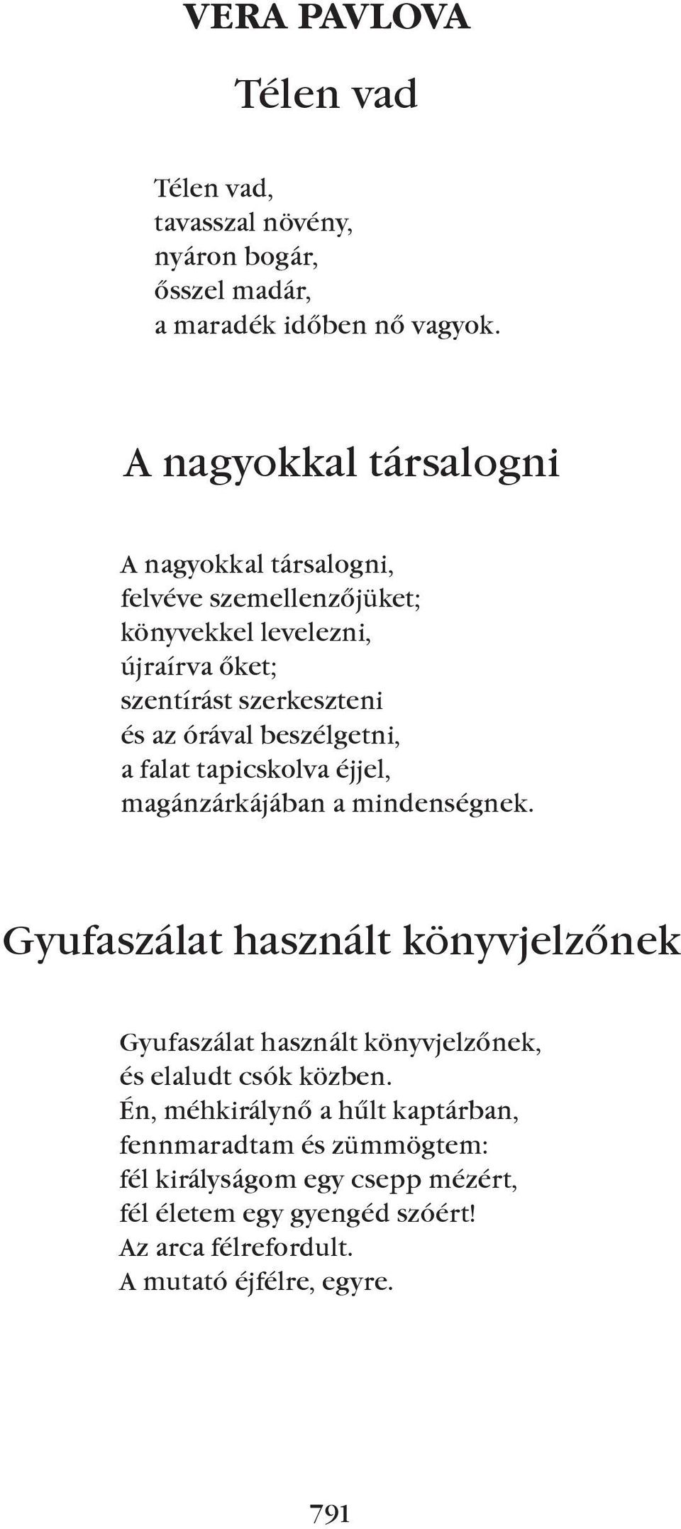 beszélgetni, a falat tapicskolva éjjel, magánzárkájában a mindenségnek.