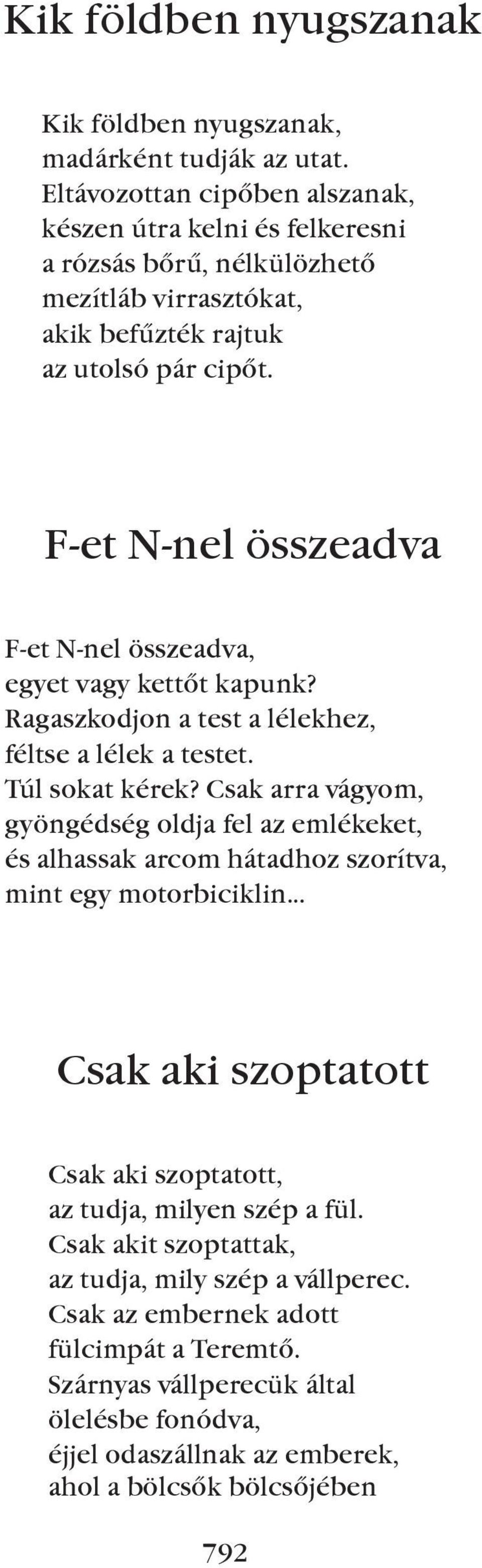 f-et N-nel összeadva f-et N-nel összeadva, egyet vagy kettõt kapunk? Ragaszkodjon a test a lélekhez, féltse a lélek a testet. Túl sokat kérek?